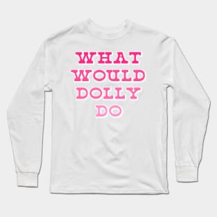 What Would Dolly Do? Western Aesthetic Nashville 9 to 5 Long Sleeve T-Shirt